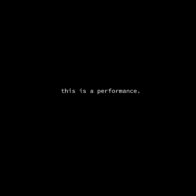 这是一场表演。 this is a performance. (c.2021)，[ a y s h ]