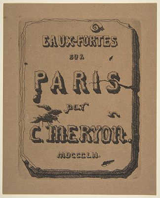 巴黎的蚀刻版画;套件的标题页 Etchings of Paris; Title page to the suite (1852)，查尔斯·麦里森